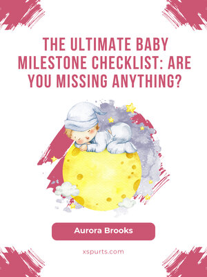 cover image of The Ultimate Baby Milestone Checklist Are You Missing Anything